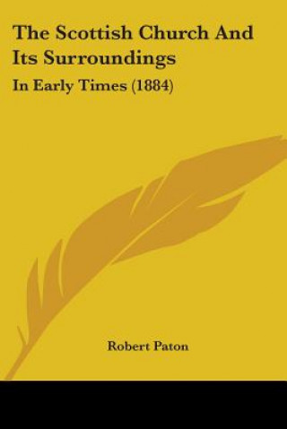 Buch The Scottish Church And Its Surroundings: In Early Times (1884) Robert Paton