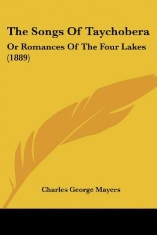 Buch The Songs Of Taychobera: Or Romances Of The Four Lakes (1889) Charles George Mayers