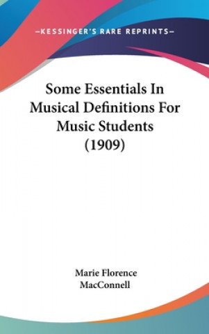 Carte Some Essentials in Musical Definitions for Music Students (1909) Marie Florence Macconnell
