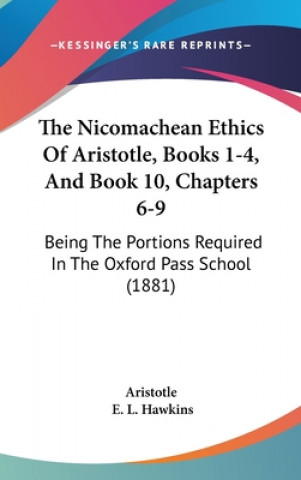 Carte The Nicomachean Ethics of Aristotle, Books 1-4, and Book 10, Chapters 6-9: Being the Portions Required in the Oxford Pass School (1881) Aristotle
