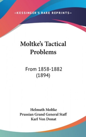 Книга Moltke's Tactical Problems: From 1858-1882 (1894) Helmuth Moltke