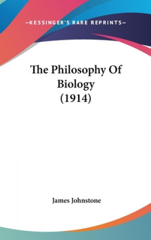 Könyv The Philosophy of Biology (1914) James Johnstone