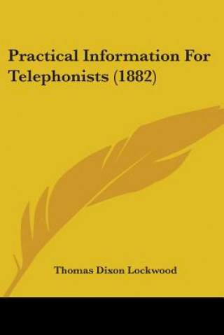 Boek Practical Information For Telephonists (1882) Thomas Dixon Lockwood