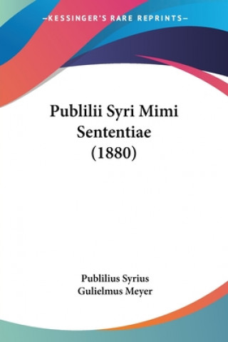 Könyv Publilii Syri Mimi Sententiae (1880) Publilius Syrius