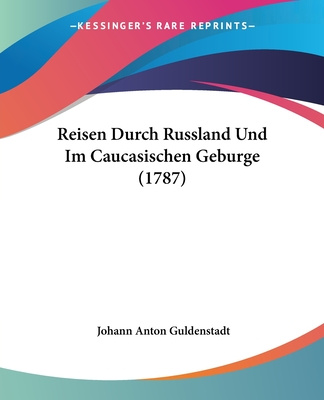 Kniha Reisen Durch Russland Und Im Caucasischen Geburge (1787) Johann Anton Guldenstadt