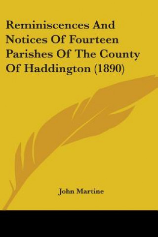 Knjiga Reminiscences And Notices Of Fourteen Parishes Of The County Of Haddington (1890) John Martine