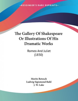 Boek The Gallery Of Shakespeare Or Illustrations Of His Dramatic Works: Romeo And Juliet (1830) Moritz Retzsch