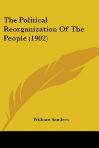Kniha The Political Reorganization Of The People (1902) William Sanders
