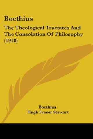 Carte Boethius: The Theological Tractates And The Consolation Of Philosophy (1918) Boethius