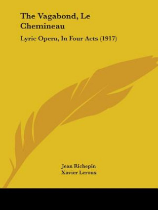 Книга The Vagabond, Le Chemineau: Lyric Opera, In Four Acts (1917) Jean Richepin