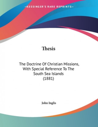 Kniha Thesis: The Doctrine Of Christian Missions, With Special Reference To The South Sea Islands (1881) John Inglis