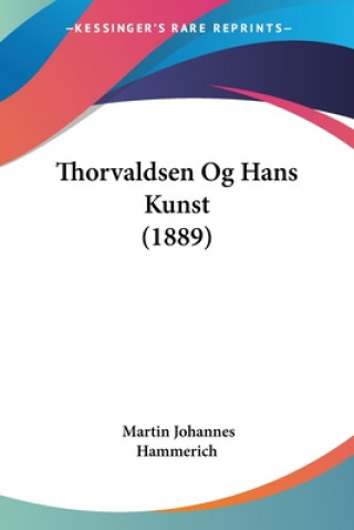 Carte Thorvaldsen Og Hans Kunst (1889) Martin Johannes Hammerich