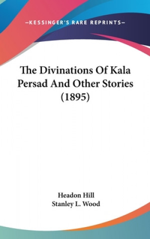 Carte The Divinations Of Kala Persad And Other Stories (1895) Headon Hill