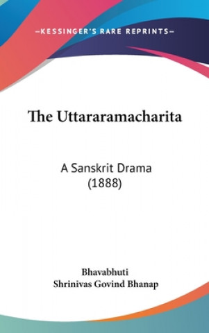 Kniha The Uttararamacharita: A Sanskrit Drama (1888) Bhavabhuti