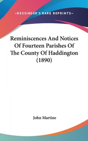 Knjiga Reminiscences And Notices Of Fourteen Parishes Of The County Of Haddington (1890) John Martine