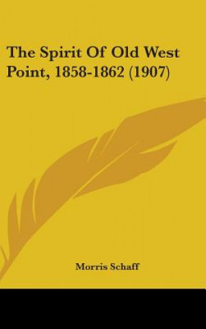 Książka The Spirit Of Old West Point, 1858-1862 (1907) Morris Schaff