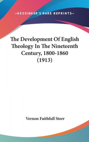 Book The Development Of English Theology In The Nineteenth Century, 1800-1860 (1913) Vernon Faithfull Storr