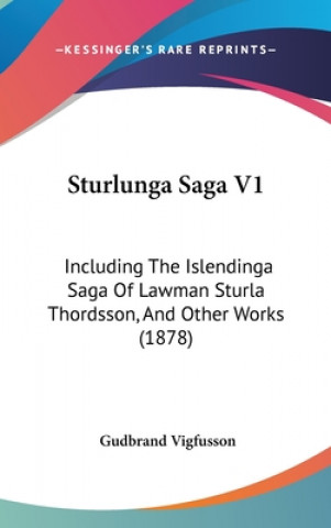 Carte Sturlunga Saga V1: Including The Islendinga Saga Of Lawman Sturla Thordsson, And Other Works (1878) Gudbrand Vigfusson