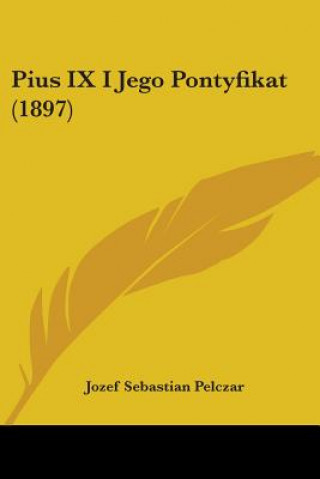 Książka Pius IX I Jego Pontyfikat (1897) Jozef Sebastian Pelczar