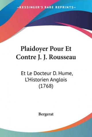 Kniha Plaidoyer Pour Et Contre J. J. Rousseau: Et Le Docteur D. Hume, L'Historien Anglois (1768) Bergerat