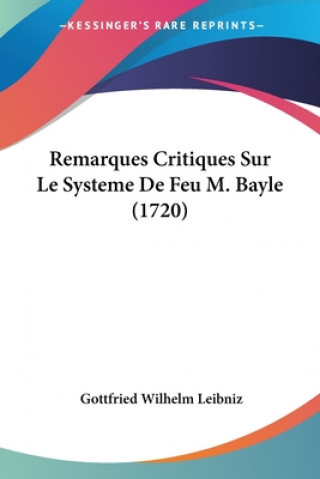 Kniha Remarques Critiques Sur Le Systeme De Feu M. Bayle (1720) Gottfried Wilhelm Leibniz