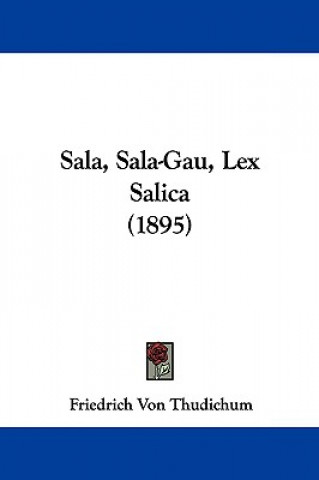 Kniha Sala, Sala-Gau, Lex Salica (1895) Friedrich Von Thudichum