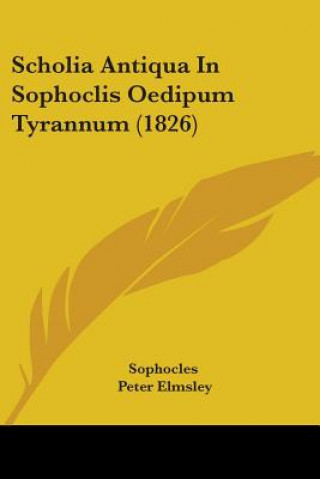 Kniha Scholia Antiqua In Sophoclis Oedipum Tyrannum (1826) Sophocles