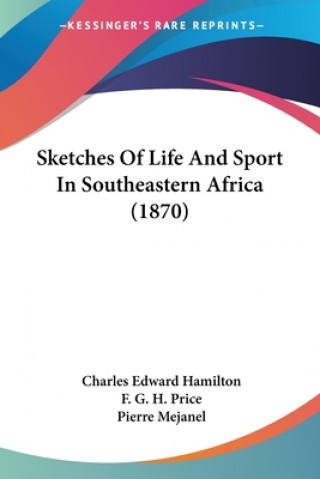 Kniha Sketches Of Life And Sport In Southeastern Africa (1870) Charles Edward Hamilton