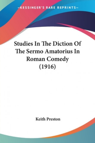 Książka Studies In The Diction Of The Sermo Amatorius In Roman Comedy (1916) Keith Preston