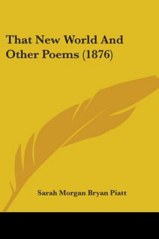 Книга That New World And Other Poems (1876) Sarah Morgan Bryan Piatt