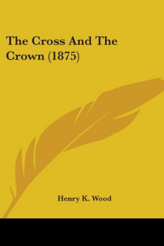 Buch The Cross And The Crown (1875) Henry K. Wood