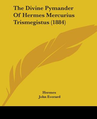 Könyv The Divine Pymander Of Hermes Mercurius Trismegistus (1884) Hermes