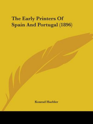 Kniha The Early Printers Of Spain And Portugal (1896) Konrad Haebler