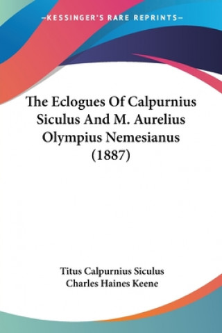 Buch The Eclogues Of Calpurnius Siculus And M. Aurelius Olympius Nemesianus (1887) Titus Calpurnius Siculus