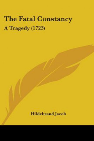 Carte The Fatal Constancy: A Tragedy (1723) Hildebrand Jacob