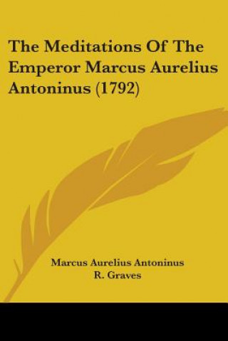 Kniha The Meditations Of The Emperor Marcus Aurelius Antoninus (1792) Marcus Aurelius Antoninus