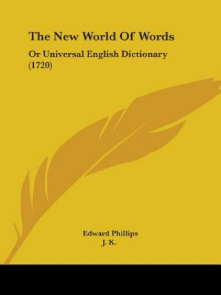 Kniha The New World Of Words: Or Universal English Dictionary (1720) Edward Phillips
