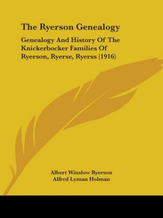 Carte The Ryerson Genealogy: Genealogy And History Of The Knickerbocker Families Of Ryerson, Ryerse, Ryerss (1916) Albert Winslow Ryerson