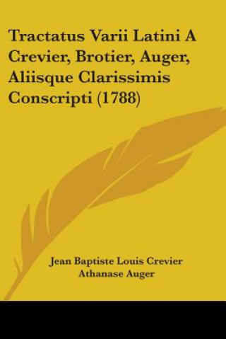 Kniha Tractatus Varii Latini A Crevier, Brotier, Auger, Aliisque Clarissimis Conscripti (1788) Jean Baptiste Louis Crevier