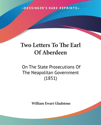 Książka Two Letters To The Earl Of Aberdeen: On The State Prosecutions Of The Neapolitan Government (1851) William Ewart Gladstone