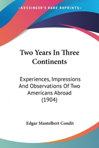 Carte Two Years In Three Continents: Experiences, Impressions And Observations Of Two Americans Abroad (1904) Edgar Mantelbert Condit