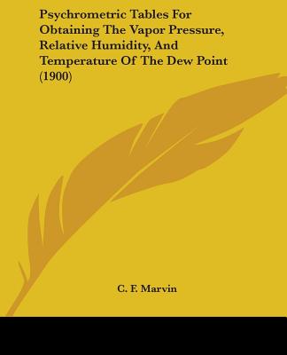 Kniha Psychrometric Tables For Obtaining The Vapor Pressure, Relative Humidity, And Temperature Of The Dew Point (1900) C. F. Marvin