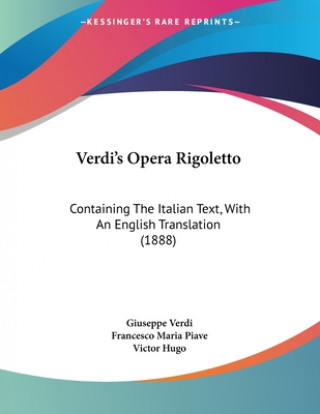 Kniha Verdi's Opera Rigoletto: Containing The Italian Text, With An English Translation (1888) Giuseppe Verdi