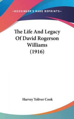 Carte The Life and Legacy of David Rogerson Williams (1916) Harvey Toliver Cook