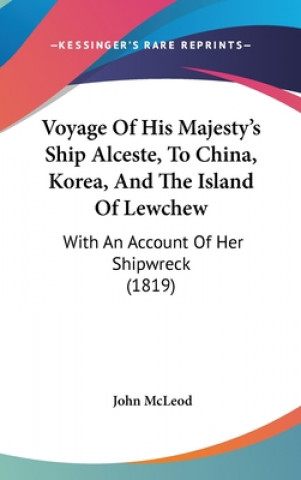 Book Voyage of His Majesty's Ship Alceste, to China, Korea, and the Island of Lewchew: With an Account of Her Shipwreck (1819) John McLeod