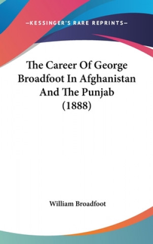 Boek The Career of George Broadfoot in Afghanistan and the Punjab (1888) William Broadfoot