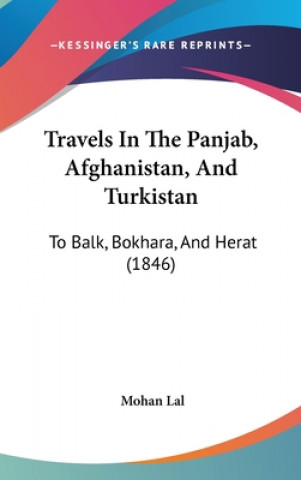 Kniha Travels in the Panjab, Afghanistan, and Turkistan: To Balk, Bokhara, and Herat (1846) Mohan Lal