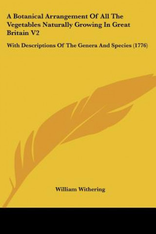 Książka A Botanical Arrangement Of All The Vegetables Naturally Growing In Great Britain V2: With Descriptions Of The Genera And Species (1776) William Withering