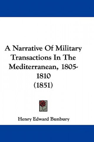 Kniha A Narrative Of Military Transactions In The Mediterranean, 1805-1810 (1851) Henry Edward Bunbury