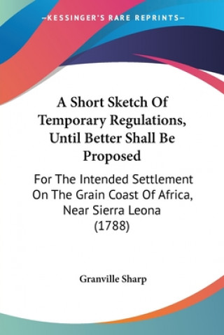 Carte A Short Sketch Of Temporary Regulations, Until Better Shall Be Proposed: For The Intended Settlement On The Grain Coast Of Africa, Near Sierra Leona ( Granville Sharp